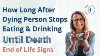 How Long After Dying Person Stops Eating and Drinking Until Death #death