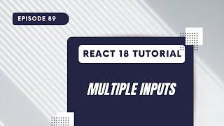 React 18 Tutorial - Multiple Inputs