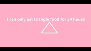 I can only eat triangle food for 24 hours challenge!