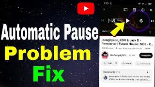 how to fix YouTube video automatic pause problem | YouTube video automatic pause problem