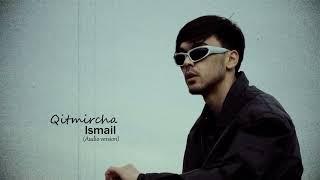 Ismail - Qitmircha (audio 2024)