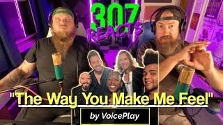 VoicePlay - The Way You Make Me Feel - WHAT JUST HAPPENED?!  - 307 Reacts -- Episode 839