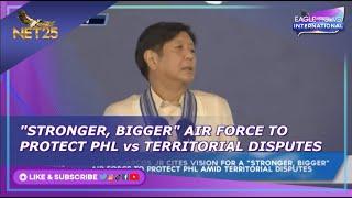 Pres. Marcos cites vision for 'stronger & bigger' air force to protect PHL amid territorial disputes