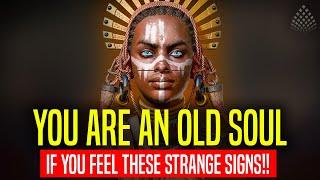 All OLD SOULS are affected by these STRANGE SIGNS!! [Don't ignore if you feel this]