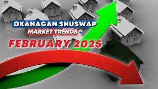 Real Estate MARKET UPDATE - February 2025 for North OKANAGAN, Central Okanagan, Shuswap