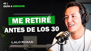 ¿Vale la pena retirarte tan joven? | Éxito a Centavos | Lalo Rosas EP. 2