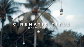 MEMBUAT CINEMATIC TITLE DENGAN MUDAH I PREMIERE PRO TUTORIAL