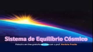 Palestra - Sistema De Equilíbrio Cósmico  -  By Prof  Horácio Frazão