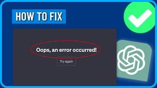 CHATGPT OOPS AN ERROR OCCURRED (2024) | How to Fix Chat GPT Oops An Error Occurred