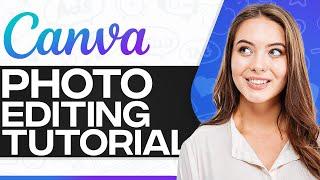 Canva Photo Editing Tutorial 2025 (Step-By-Step For Beginners)