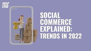 Social Commerce Explained: Trends in 2022