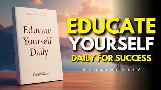 Educate Yourself Every Day & Stay Ahead of 99% People | Audiobook