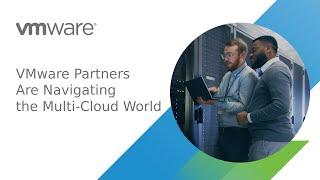 VMware Partners Are Navigating the Multi-Cloud World