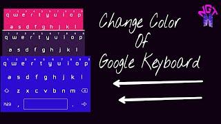 Change Color Of Your Google Keyboard!!