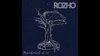 ROZHO - Maintenant et ici