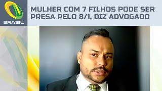 Mulher com 7 filhos pode ser presa pelo 8/1, diz advogado