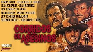 Corridos De Asesinos - Cadetes De Linares / Ramon Ayala / Cachorros / Eliseo / Terribles / y Mas!