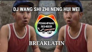 DJ WANG SHI ZHI NENG HUI WEI VIRAL TIKTOK BREAKLATIN