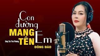 Con Đường Mang Tên Em - Giọng Hát Liêu Trai Ru Hồn Người Nghe - Đông Đào || Ca Sĩ Đông Đào