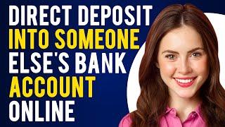 How to Make a Direct Deposit Into Someone Else's Bank Account Online (How to Set Up Direct Deposit)