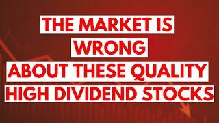 The Market's Wrong About These Quality High Yield Dividend Stocks