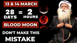 Big Cosmic Change | 13 & 14 March 2025 28 Days = 2 Hours | Sadhguru On Blood Moon Lunar Eclipse