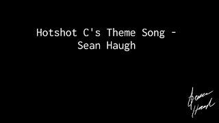 Hotshot C’s Theme Song