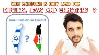 Palestine Israel Conflict | Why Palestine is holy land for Muslims, Jews and Christians