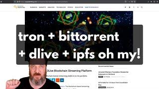 tron + bittorrent + dlive + ipfs (oh my)