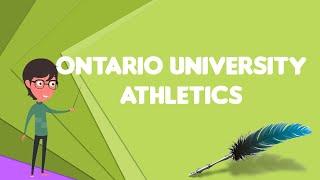 What is Ontario University Athletics?, Explain Ontario University Athletics
