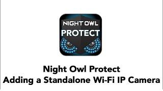 Adding a Standalone Wi-Fi IP Camera to the Night Owl Protect App