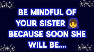  Today God Message|| Be mindful of your sister  because soon she will be....