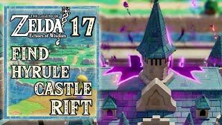 Zelda Echoes of Wisdom -  Find Hyrule Castle Rift Entrance, Still Missing - Walkthrough Part 17