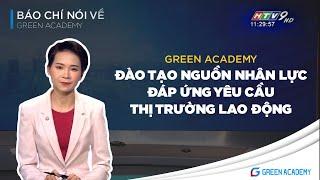 HTV9 | Green Academy đào tạo nguồn nhân lực đáp ứng nhu cầu lao động hiện đại