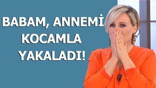 Şok itiraf! ''Babam, annemi kocamla yakaladı!''