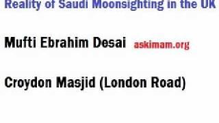 Reality of Saudi Moonsighting in the UK following  - By Mufti Ebrahim Desai