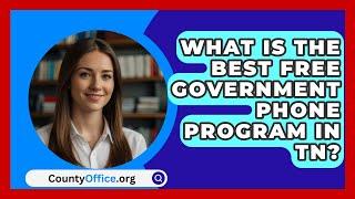 What Is The Best Free Government Phone Program In TN? - CountyOffice.org