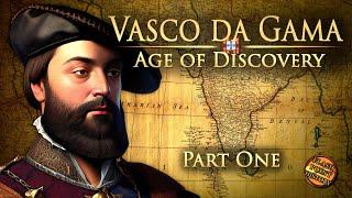 Vasco Da Gama - Part 1 - Age of Discovery