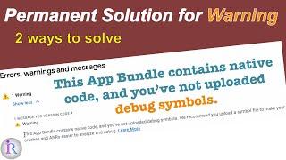 How to fix "This app bundle contains native code, and you've not uploaded debug symbols."