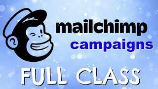 Mailchimp Campaign Tutorial - FULL CLASS!!! | How To Create Mailchimp Campaigns (Detailed)