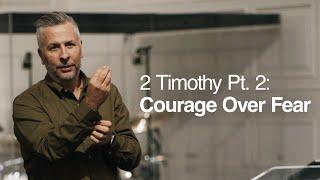 2 Timothy Pt. 2: Courage Over Fear - Ger Jones