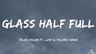 Talha Anjum - Glass Half Full (Lyrics) Ft. JJ47 & Talhah Yunus | Open Letter (Album)