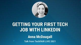 Getting Your First Tech Job with LinkedIn | TechFAIR LIVE 2021 | Anna McDougall