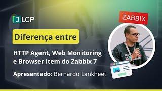 Diferença entre HTTP Agent, Web Monitoring e Browser Item