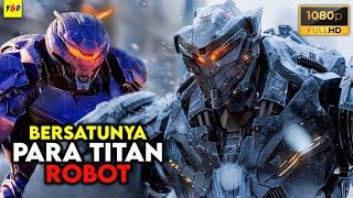 Berkumpulnya Para Titan Robot Humanoid - ALUR CERITA FILM Pacific Rim 1 Dan 2 Dalam 51 Menit