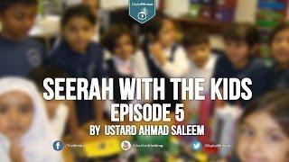 Seerah with the Kids - Ep 5 - Ahmad Saleem