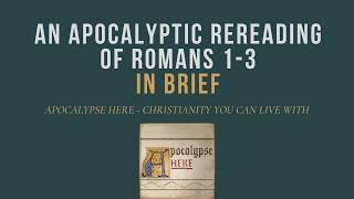 An Apocalyptic Rereading of Romans 1-3 in Brief
