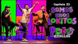 PERROS CRIOLLOS - SOMOS UNOS LOKITOS, CAP. 23