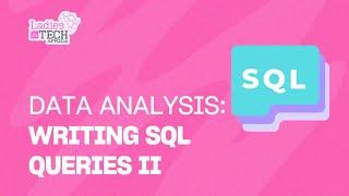 LADIES IN TECH AFRICA BOOTCAMP || DATA ANALYSIS: WRITING SQL QUERIES II