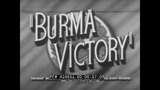 1945 BRITISH DOCUMENTARY  BURMA CAMPAIGN  WORLD WAR II    BURMA VICTORY 42465z